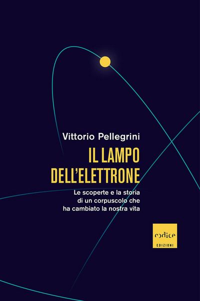 Produktbild: Il lampo dell'elettrone. Le scoperte e la storia di un corpuscolo che ha cambiato la nostra vita