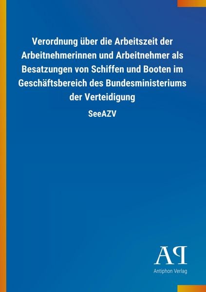 Verordnung über die Arbeitszeit der Arbeitnehmerinnen und Ar, Taschenbuch von Antiphon Verlag, Antiphon, 9783731414810