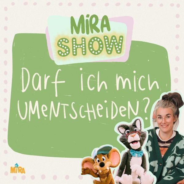 MiRA SHOW: Darf ich mich umentscheiden?