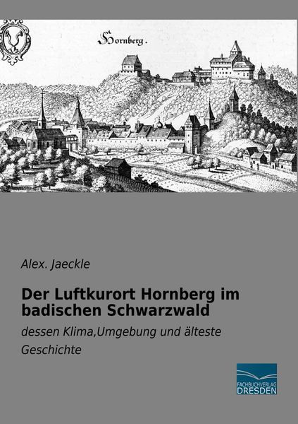Der Luftkurort Hornberg im badischen Schwarzwald, Taschenbuch von Alex. Jaeckle, Fachbuchverlag Dresden, 9783961690909