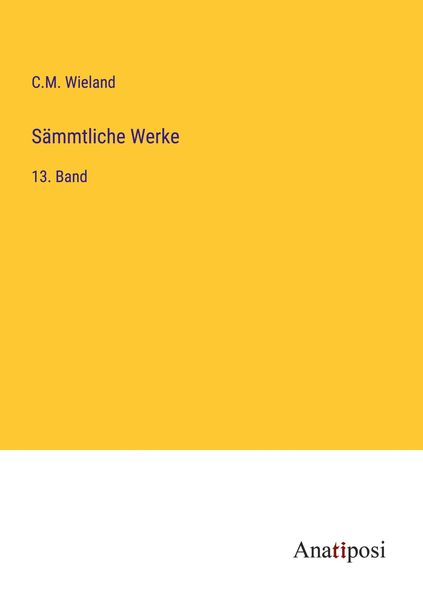 Sämmtliche Werke, Taschenbuch von C. M. Wieland, Anatiposi Verlag, 9783382008222