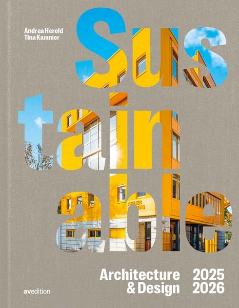 Sustainable Architecture & Design 2025 / 2026, Gebundene Ausgabe von Tina Kammer, Avedition, 978-3-89986-436-6