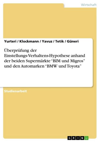Produktbild: &Uuml;berpr&uuml;fung der Einstellungs-Verhaltens-Hypothese anhand der beiden Superm&auml;rkte "BIM und Migros" und den Automarken "BMW und Toyota"