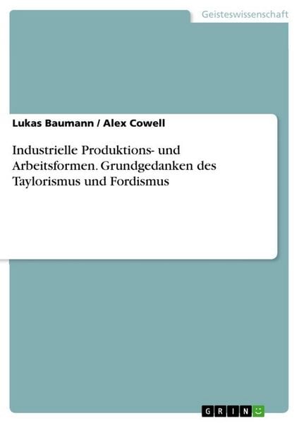 Produktbild: Industrielle Produktions- und Arbeitsformen. Grundgedanken des Taylorismus und Fordismus
