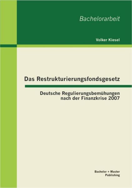 Produktbild: Das Restrukturierungsfondsgesetz: Deutsche Regulierungsbem&uuml;hungen nach der Finanzkrise 2007