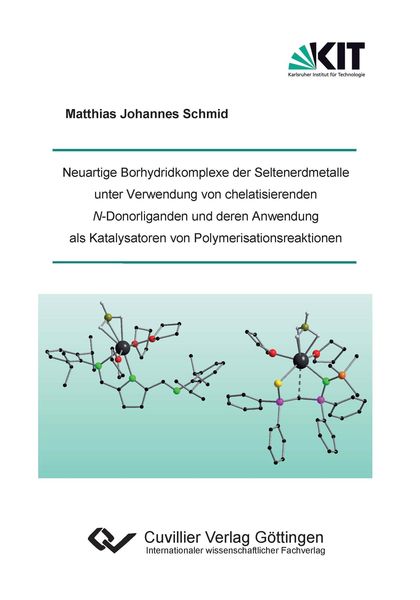 Produktbild: Neuartige Borhydridkomplexe der Seltenerdmetalle unter Verwendung von chelatisierenden N-Donorliganden und deren Anwendung als Katalysatoren von Polymerisationsreaktionen