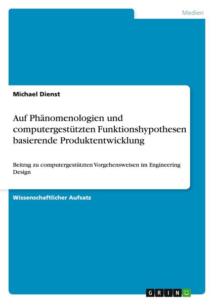 Auf Phänomenologien und computergestützten Funktionshypothesen basierende Produktentwicklung, Taschenbuch von Michael Dienst, GRIN, 9783656824046