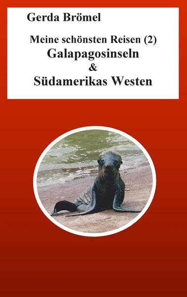 Meine schönsten Reisen (2) Galapagosinseln & Südamerikas Westen, Taschenbuch von Gerda Brömel, BoD – Books on Demand, 9783739236193