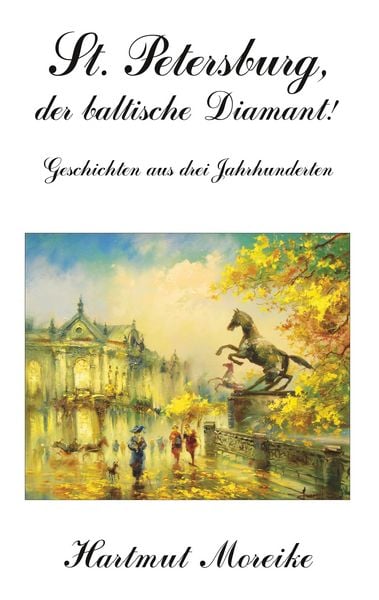 St. Petersburg, der baltische Diamant!, Taschenbuch von Hartmut Moreike, BoD – Books on Demand, 9783749442027