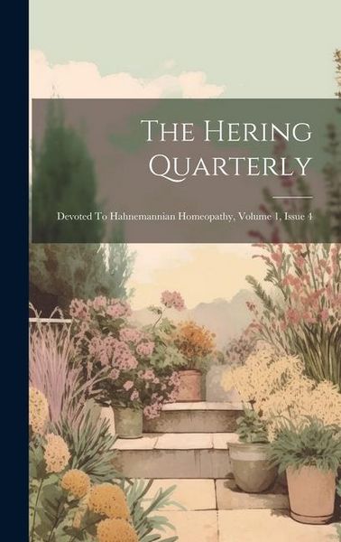 Produktbild: The Hering Quarterly: Devoted To Hahnemannian Homeopathy, Volume 1, Issue 4