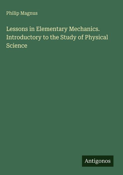Produktbild: Lessons in Elementary Mechanics. Introductory to the Study of Physical Science