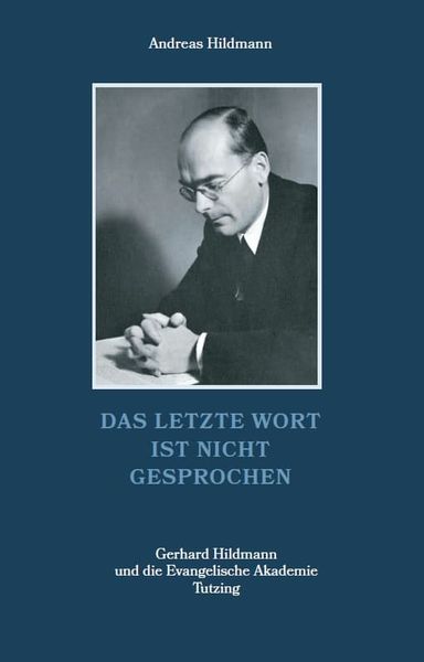 Produktbild: Das letzte Wort ist nicht gesprochen &ndash; Gerhard Hildmann und die Evangelische Akademie Tutzing