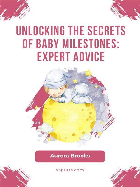 Produktbild: Unlocking the Secrets of Baby Milestones- Expert Advice