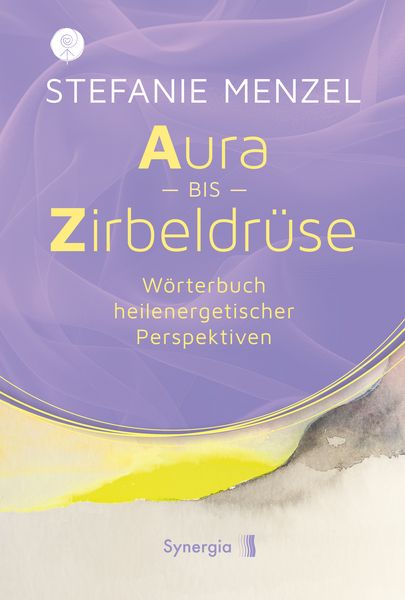 Aura bis Zirbeldrüse, Taschenbuch von Stefanie Menzel, Synergia-Verlag, 978-3-907676-07-3