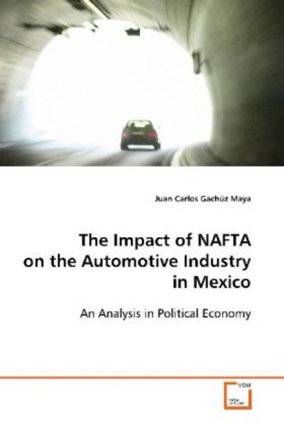 Gachúz Maya Juan Carlos: The Impact of NAFTA on the Automoti, Taschenbuch von Juan Carlos Gachúz Maya, VDM, 9783639091502