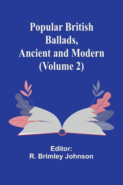 Produktbild: Popular British Ballads, Ancient and Modern (Volume 2)