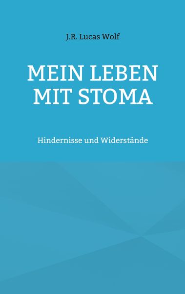 Mein Leben mit Stoma, Taschenbuch von J.R. Lucas Wolf, BoD – Books on Demand, 9783756857593