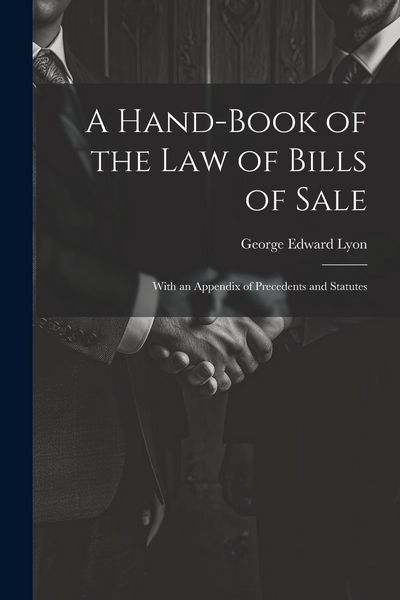 Produktbild: A Hand-Book of the Law of Bills of Sale: With an Appendix of Precedents and Statutes