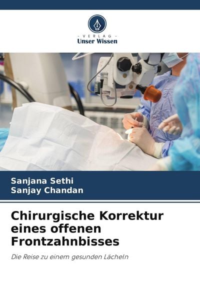 Chirurgische Korrektur eines offenen Frontzahnbisses, Taschenbuch von Sanjana Sethi , Sanjay Chandan, Verlag Unser Wissen, 9786207614912