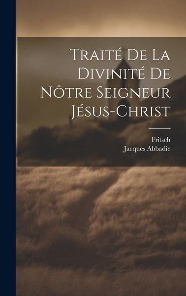 Produktbild: Trait&eacute; De La Divinit&eacute; De N&ocirc;tre Seigneur J&eacute;sus-christ