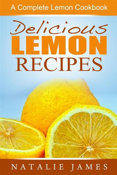 Produktbild: Delicious Lemon Recipes: A Complete Lemon Cookbook