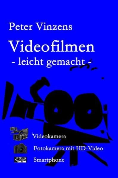 Videofilmen - leicht gemacht -, Taschenbuch von Peter Vinzens, Epubli, 9783746733135