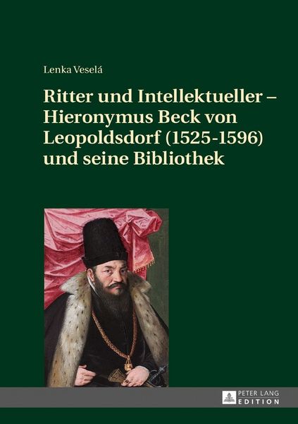Produktbild: Ritter und Intellektueller &ndash; Hieronymus Beck von Leopoldsdorf (1525-1596) und seine Bibliothek
