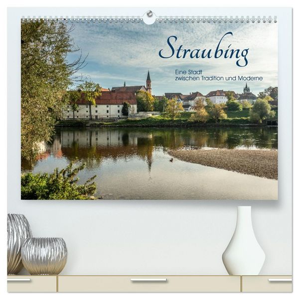 Straubing, eine Stadt zwischen Tradition und Moderne (hochwertiger Premium Wandkalender 2026 DIN A2 quer), Kunstdruck in Hochglanz