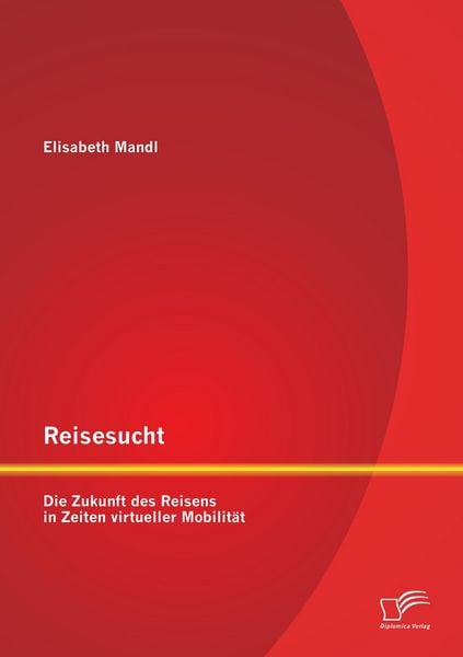 Produktbild: Reisesucht: Die Zukunft des Reisens in Zeiten virtueller Mobilit&auml;t