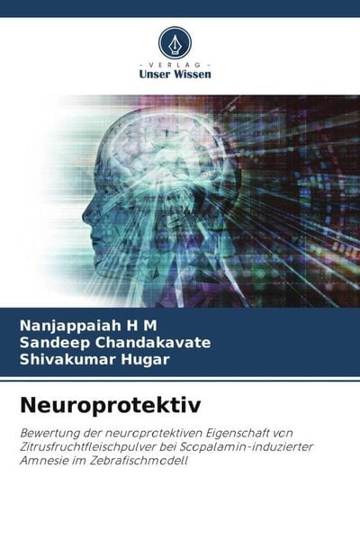 Neuroprotektiv, Taschenbuch von Nanjappaiah H. M. , Sandeep Chandakavate , Shivakumar Hugar, Verlag Unser Wissen, 9786205366028