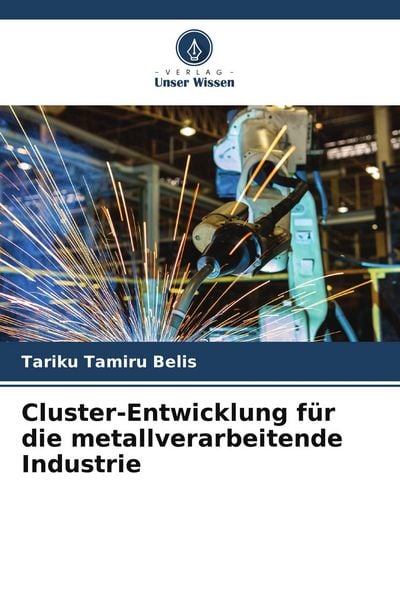 Cluster-Entwicklung für die metallverarbeitende Industrie, Taschenbuch von Tariku Tamiru Belis, Verlag Unser Wissen, 9786205156759