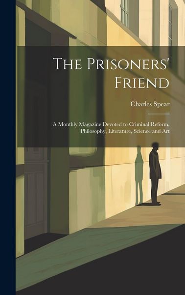 Produktbild: The Prisoners' Friend: A Monthly Magazine Devoted to Criminal Reform, Philosophy, Literature, Science and Art