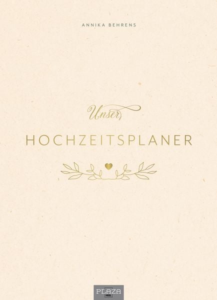 Unser Hochzeitsplaner - Wedding Planer und Erinnerungsalbum, Gebundene Ausgabe von Annika Behrens, Plaza, 978-3-96664-890-5