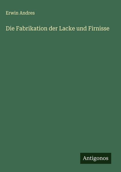 Produktbild: Die Fabrikation der Lacke und Firnisse