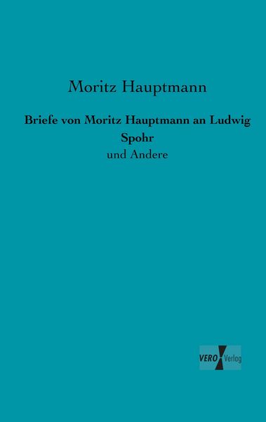 Briefe von Moritz Hauptmann an Ludwig Spohr, Taschenbuch von Moritz Hauptmann, BoD - Books on Demand, 9783956105630