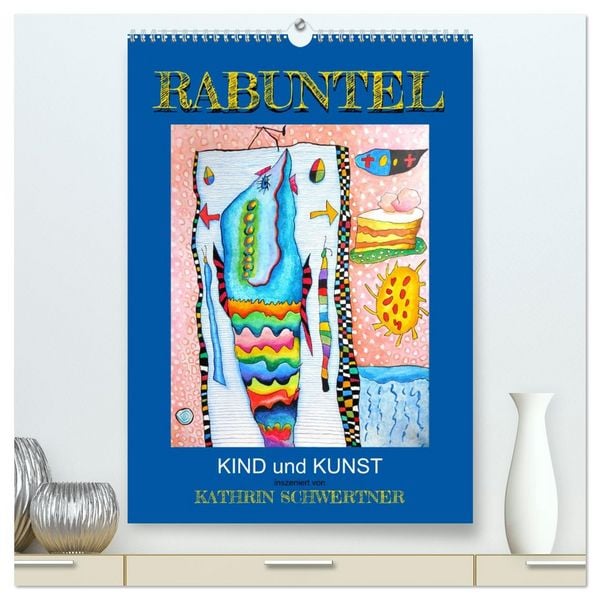 Produktbild: RABUNTEL KIND und KUNST inszeniert von KATHRIN SCHWERTNER (hochwertiger Premium Wandkalender 2026 DIN A2 hoch), Kunstdruck in Hochglanz