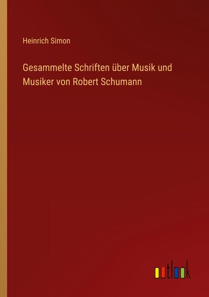 Gesammelte Schriften über Musik und Musiker von Robert Schumann, Taschenbuch von Heinrich Simon, Outlook, 9783368281946