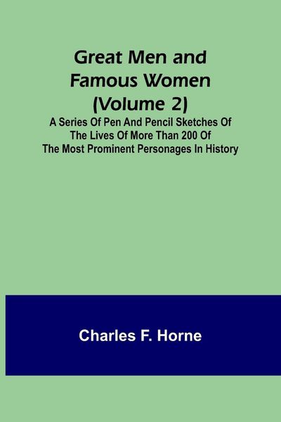 Produktbild: Great Men and Famous Women (Volume 2); A series of pen and pencil sketches of the lives of more than 200 of the most prominent personages in History