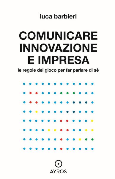 Produktbild: Comunicare innovazione e impresa. Le regole del gioco per far parlare di s&eacute;