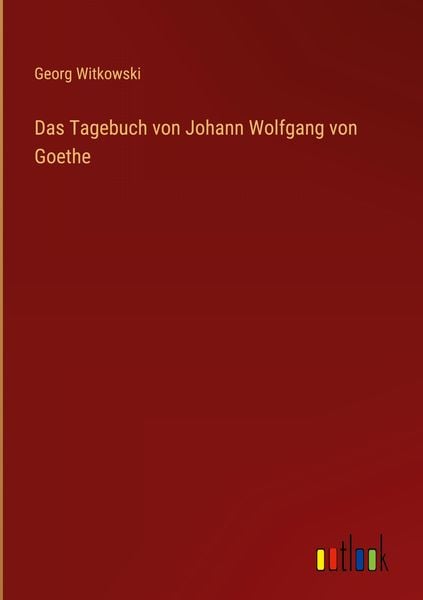 Produktbild: Das Tagebuch von Johann Wolfgang von Goethe