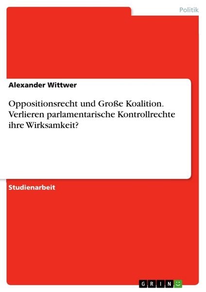 Produktbild: Oppositionsrecht und Gro&szlig;e Koalition. Verlieren parlamentarische Kontrollrechte ihre Wirksamkeit?