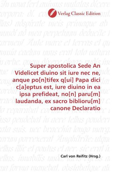 Produktbild: Super apostolica Sede An Videlicet diuino sit iure nec ne, anque po[n]tifex q[ui] Papa dici c[a]eptus est, iure diuino in ea ipsa prefideat, no[n] par