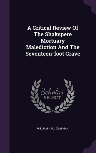 Produktbild: A Critical Review Of The Shakspere Mortuary Malediction And The Seventeen-foot Grave