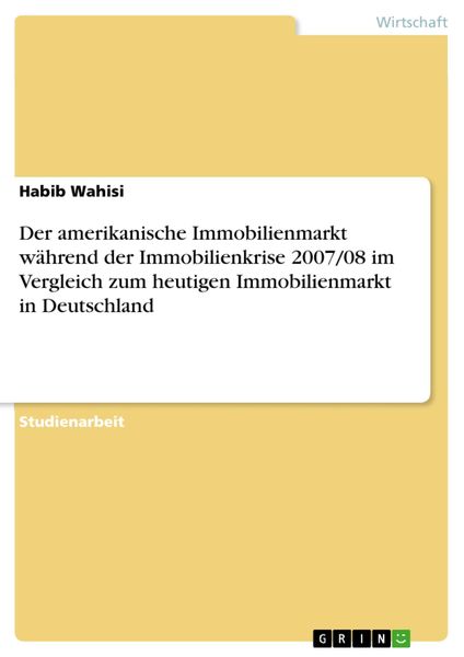 Produktbild: Der amerikanische Immobilienmarkt w&auml;hrend der Immobilienkrise 2007/08 im Vergleich zum heutigen Immobilienmarkt in Deutschland