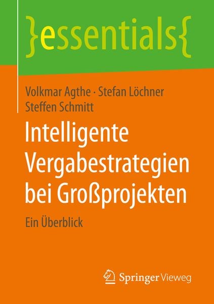 Intelligente Vergabestrategien bei Großprojekten, Taschenbuch von Volkmar Agthe , Stefan Löchner , Steffen Schmitt, Springer Fachmedien Wiesbaden