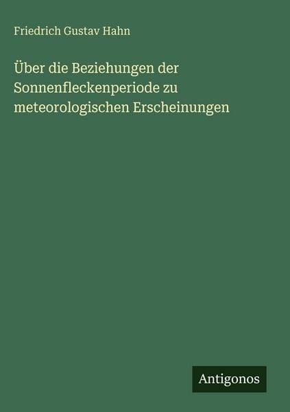 Produktbild: &Uuml;ber die Beziehungen der Sonnenfleckenperiode zu meteorologischen Erscheinungen