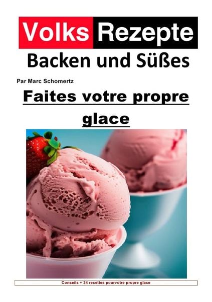 Produktbild: Volksrezepte Backen und S&uuml;&szlig;es / Recettes folkloriques de p&acirc;tisserie et de sucreries - Faites votre propre glace