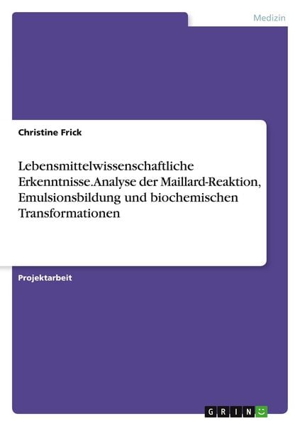 Produktbild: Lebensmittelwissenschaftliche Erkenntnisse. Analyse der Maillard-Reaktion, Emulsionsbildung und biochemischen Transformationen
