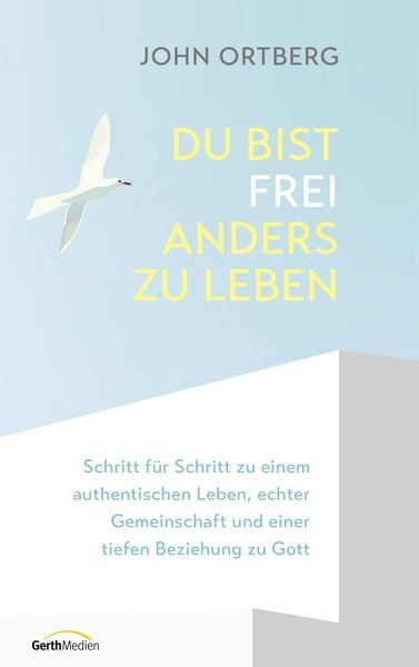 Du bist frei, anders zu leben, Gebundene Ausgabe von John Ortberg, Gerth Medien, 9783986951146