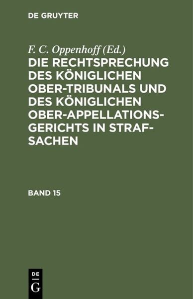 Produktbild: Die Rechtsprechung des K&ouml;niglichen Ober-Tribunals und des K&ouml;niglichen Ober-Appellations-Gerichts in Straf-Sachen. Band 15